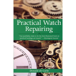 Practical Watch Repairing - By Donald de Carle